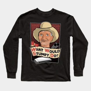 What Would Stumpy Do? Long Sleeve T-Shirt